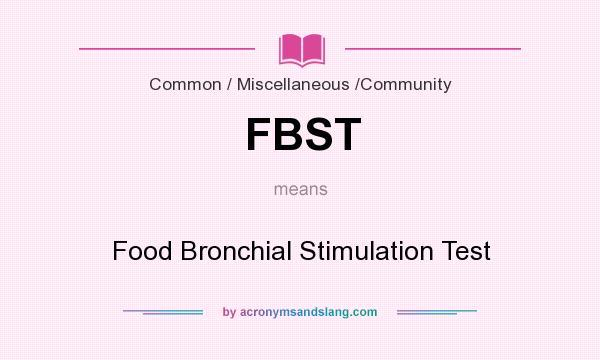 What does FBST mean? It stands for Food Bronchial Stimulation Test