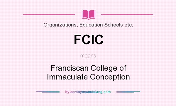 What does FCIC mean? It stands for Franciscan College of Immaculate Conception