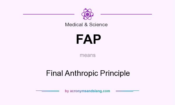 What does FAP mean? It stands for Final Anthropic Principle