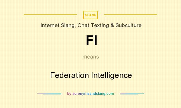 What does FI mean? It stands for Federation Intelligence