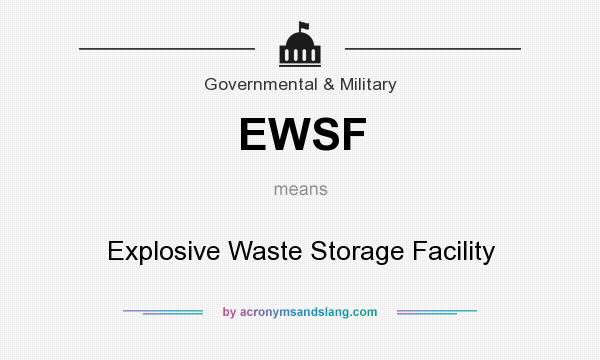What does EWSF mean? It stands for Explosive Waste Storage Facility