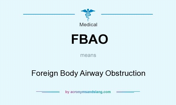 What does FBAO mean? It stands for Foreign Body Airway Obstruction