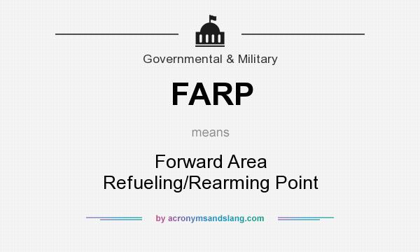 What does FARP mean? It stands for Forward Area Refueling/Rearming Point