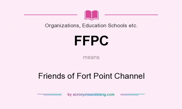 What does FFPC mean? It stands for Friends of Fort Point Channel