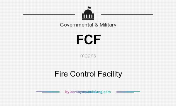 What does FCF mean? It stands for Fire Control Facility
