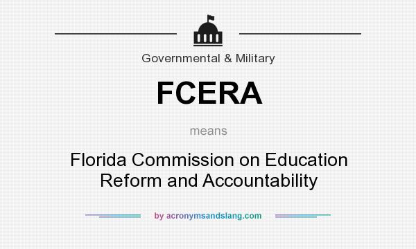 What does FCERA mean? It stands for Florida Commission on Education Reform and Accountability