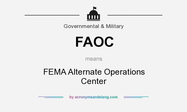 What does FAOC mean? It stands for FEMA Alternate Operations Center
