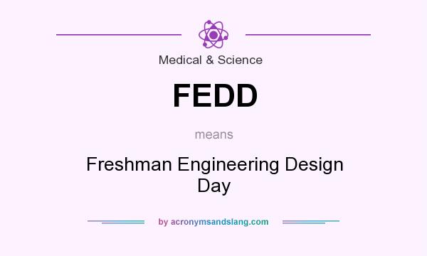 What does FEDD mean? It stands for Freshman Engineering Design Day