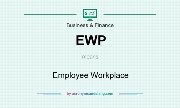 What does EWP mean? It stands for Employee Workplace