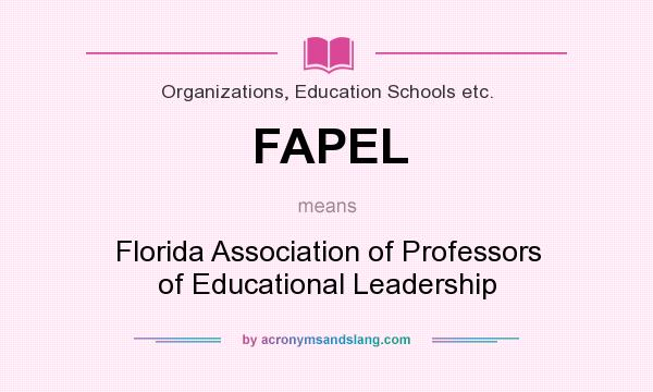 What does FAPEL mean? It stands for Florida Association of Professors of Educational Leadership