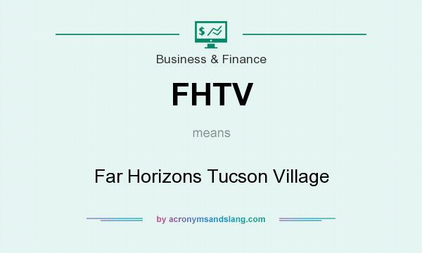 What does FHTV mean? It stands for Far Horizons Tucson Village