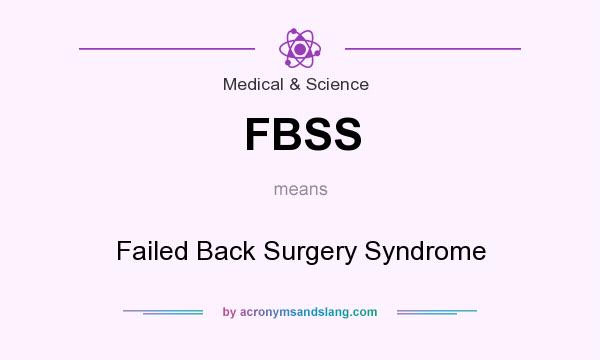 What does FBSS mean? It stands for Failed Back Surgery Syndrome