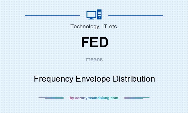 What does FED mean? It stands for Frequency Envelope Distribution
