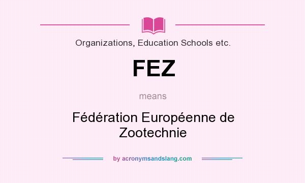 What does FEZ mean? It stands for Fédération Européenne de Zootechnie