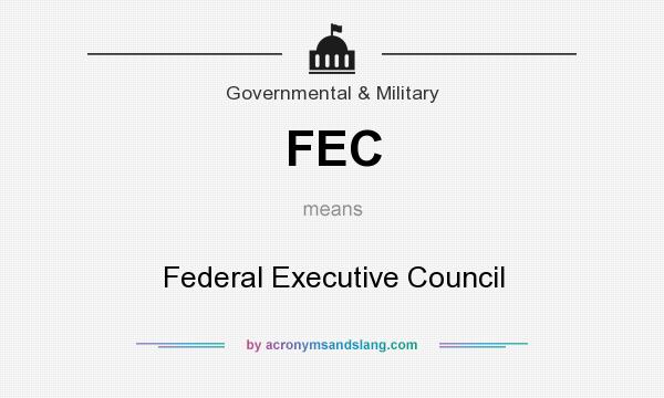 What does FEC mean? It stands for Federal Executive Council