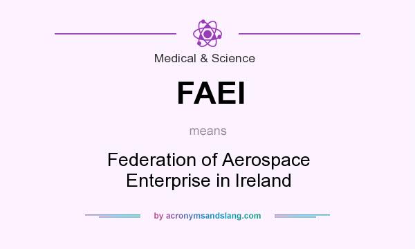 What does FAEI mean? It stands for Federation of Aerospace Enterprise in Ireland