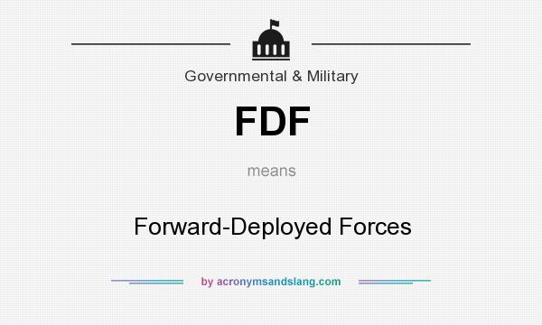 What does FDF mean? It stands for Forward-Deployed Forces