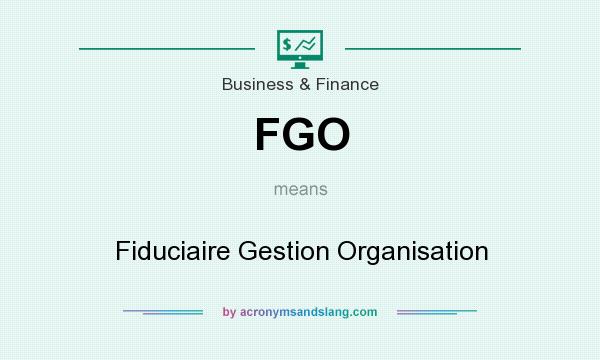 What does FGO mean? It stands for Fiduciaire Gestion Organisation