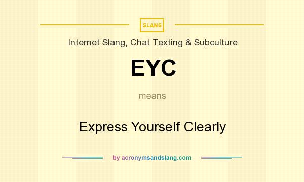 What does EYC mean? It stands for Express Yourself Clearly