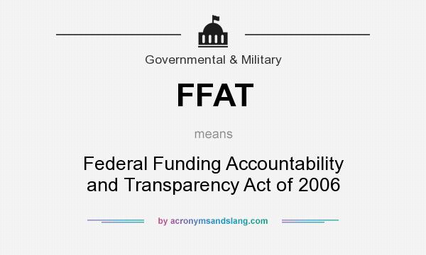 What does FFAT mean? It stands for Federal Funding Accountability and Transparency Act of 2006
