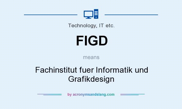 What does FIGD mean? It stands for Fachinstitut fuer Informatik und Grafikdesign