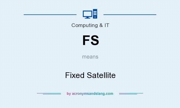 What does FS mean? It stands for Fixed Satellite