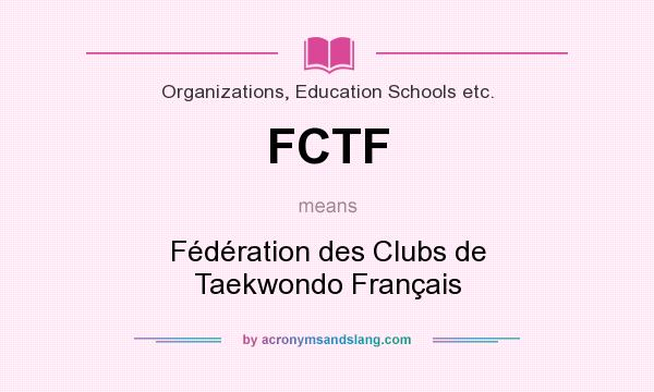 What does FCTF mean? It stands for Fédération des Clubs de Taekwondo Français