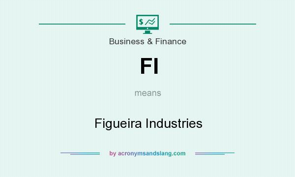What does FI mean? It stands for Figueira Industries