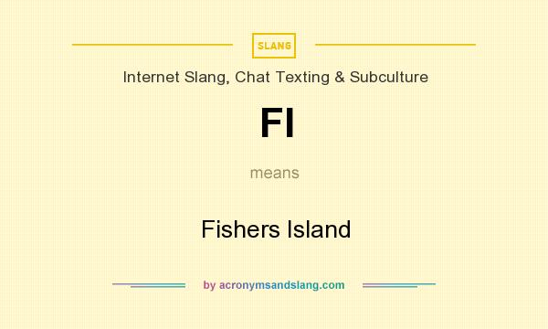 What does FI mean? It stands for Fishers Island