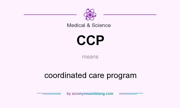 What does CCP mean? It stands for coordinated care program