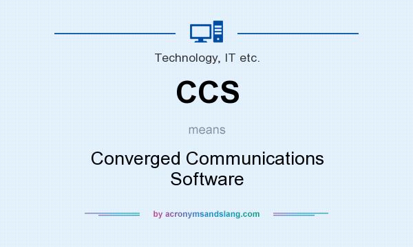 What does CCS mean? It stands for Converged Communications Software