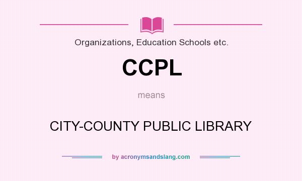 What does CCPL mean? It stands for CITY-COUNTY PUBLIC LIBRARY