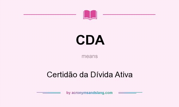 What does CDA mean? It stands for Certidão da Dívida Ativa