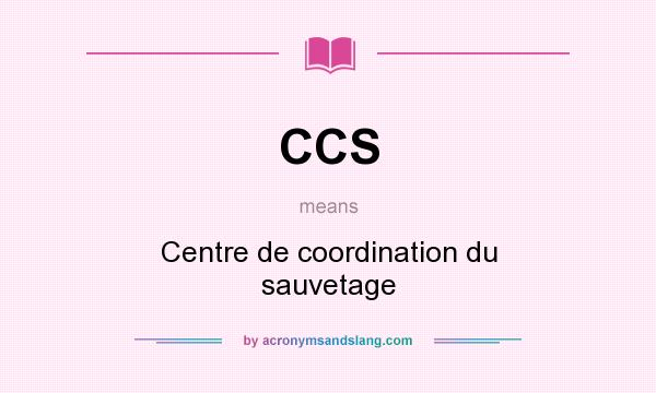 What does CCS mean? It stands for Centre de coordination du sauvetage