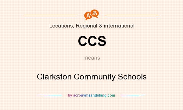 What does CCS mean? It stands for Clarkston Community Schools