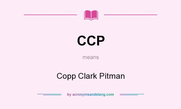 What does CCP mean? It stands for Copp Clark Pitman