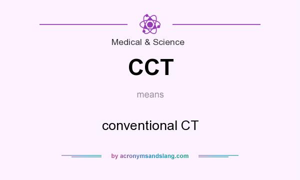 What does CCT mean? It stands for conventional CT
