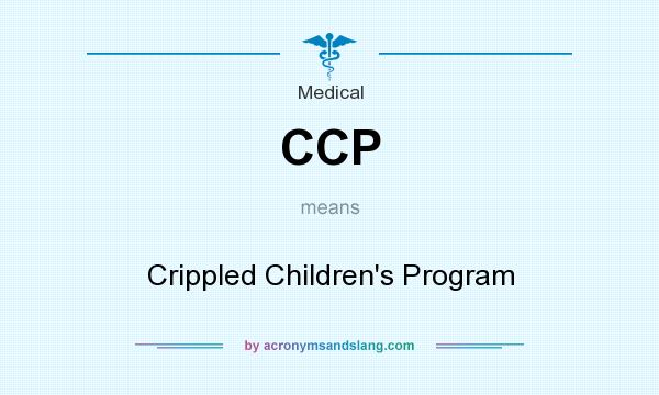What does CCP mean? It stands for Crippled Children`s Program