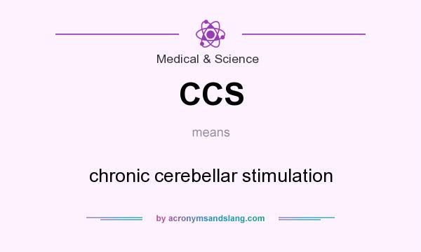 What does CCS mean? It stands for chronic cerebellar stimulation