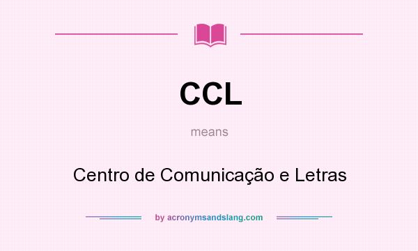 What does CCL mean? It stands for Centro de Comunicação e Letras