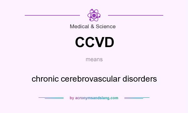 What does CCVD mean? It stands for chronic cerebrovascular disorders