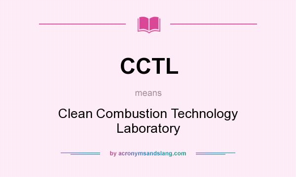 What does CCTL mean? It stands for Clean Combustion Technology Laboratory