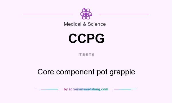 What does CCPG mean? It stands for Core component pot grapple