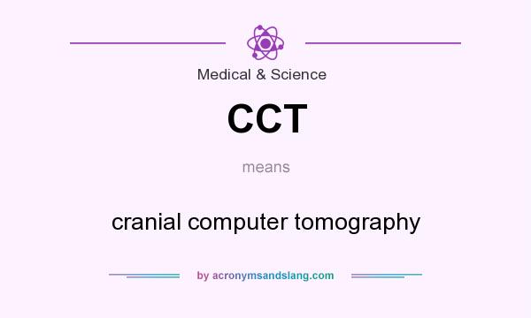 What does CCT mean? It stands for cranial computer tomography