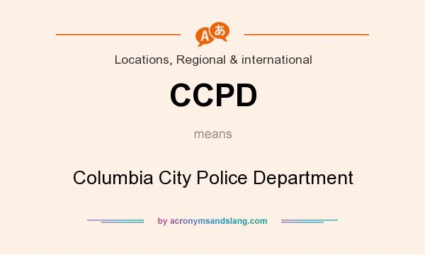 What does CCPD mean? It stands for Columbia City Police Department