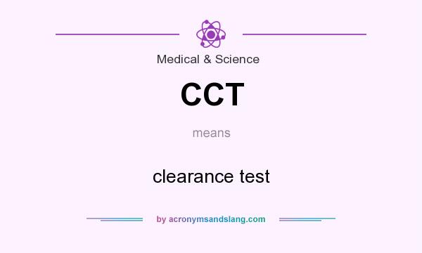 What does CCT mean? It stands for clearance test