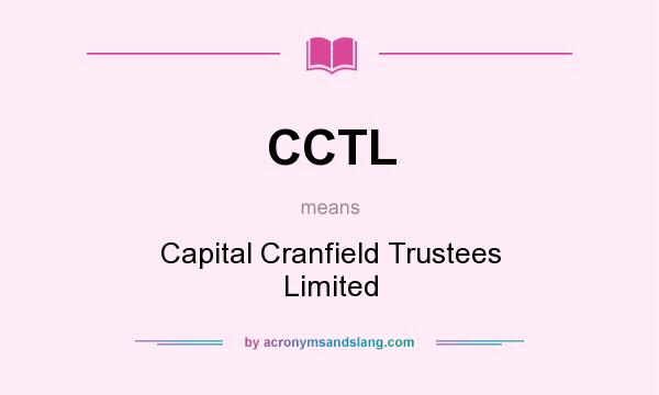 What does CCTL mean? It stands for Capital Cranfield Trustees Limited