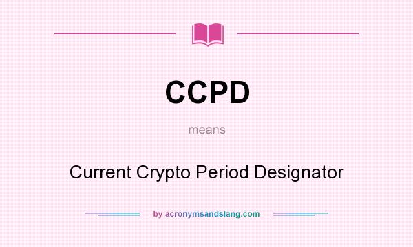 What does CCPD mean? It stands for Current Crypto Period Designator