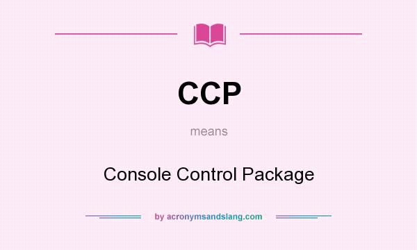 What does CCP mean? It stands for Console Control Package