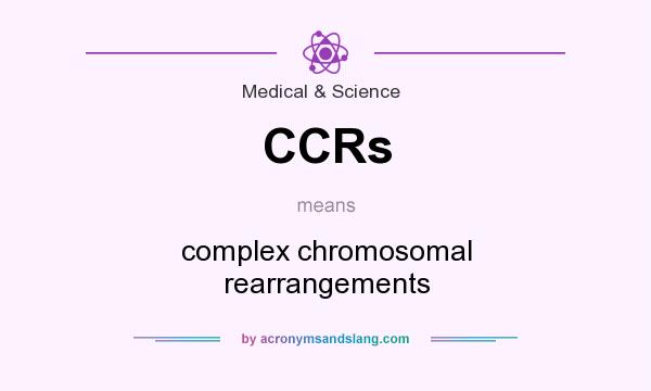 What does CCRs mean? It stands for complex chromosomal rearrangements